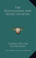 The Rosicrucians and Secret Societies di Charles William Heckethorn edito da Kessinger Publishing