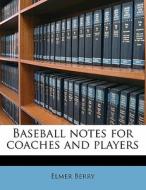 Baseball Notes For Coaches And Players di Elmer Berry edito da Nabu Press