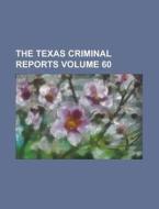 The Texas Criminal Reports Volume 60 di Anonymous edito da Rarebooksclub.com