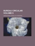 Bureau Circular Volume 9 di United States Bureau of Standards edito da Rarebooksclub.com