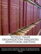 World Trade Organization Singapore Ministerial Meeting edito da Bibliogov