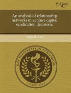 An Analysis Of Relationship Networks In Venture Capital Syndication Decisions. di Richard I Lauf edito da Proquest, Umi Dissertation Publishing