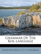 Grammar Of The Kol-language di Alfred Nottrott edito da Nabu Press