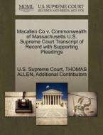 Macallen Co V. Commonwealth Of Massachusetts U.s. Supreme Court Transcript Of Record With Supporting Pleadings di MR Thomas Allen edito da Gale Ecco, U.s. Supreme Court Records