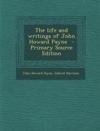 Life and Writings of John Howard Payne di John Howard Payne, Gabriel Harrison edito da Nabu Press