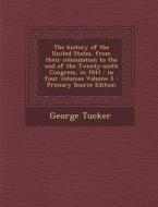 The History of the United States, from Their Colonization to the End of the Twenty-Sixth Congress, in 1841: In Four Volumes Volume 3 di George Tucker edito da Nabu Press