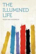 The Illumined Life edito da HardPress Publishing