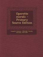 Operette Morali; - Primary Source Edition di Giacomo Leopardi, Giovanni Gentile edito da Nabu Press