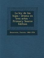La Ley de Los Hijos: Drama En Tres Actos - Primary Source Edition di Jacinto Benavente edito da Nabu Press