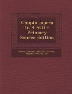 Chopin: Opera in 4 Atti di Giacomo Orefice edito da Nabu Press