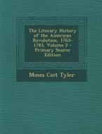 The Literary History of the American Revolution, 1763-1783, Volume 2 - Primary Source Edition di Moses Coit Tyler edito da Nabu Press