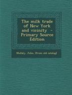 The Milk Trade of New York and Vicinity - Primary Source Edition edito da Nabu Press