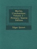 Merlin, L'Enchanteur, Volume 2 di Edgar Quinet edito da Nabu Press