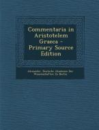 Commentaria in Aristotelem Graeca - Primary Source Edition di Alexander edito da Nabu Press