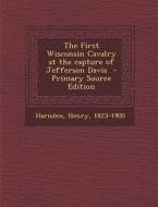 The First Wisconsin Cavalry at the Capture of Jefferson Davis di Henry Harnden edito da Nabu Press