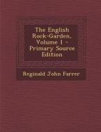 The English Rock-Garden, Volume 1 - Primary Source Edition di Reginald John Farrer edito da Nabu Press