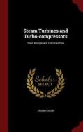 Steam Turbines And Turbo-compressors di Col Frank Foster edito da Andesite Press