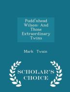 Pudd'nhead Wilson And Those Extraordinary Twins - Scholar's Choice Edition di Mark Twain edito da Scholar's Choice