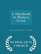 A Handbook To Modern Greek - Scholar's Choice Edition di T G Dickson Edgar Vincent D'Abernon edito da Scholar's Choice