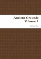 Ancient Grounds Volume 1 di Michael Hur edito da Lulu.com