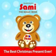 Sami the Magic Bear: The Best Christmas Present Ever! di Murielle Bourdon edito da Lulu.com