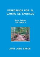 Peregrinos Por El Camino de Santiago di Juan Jose Bande edito da Lulu.com