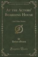 At The Actors\' Boarding House: And Other Stories (classic Reprint) di Helen Green edito da Forgotten Books