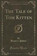 The Tale Of Tom Kitten (classic Reprint) di Beatrix Potter edito da Forgotten Books
