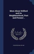 More About Stifford And Its Neighbourhood, Past And Present .. di Palin William 1803-1882 edito da Sagwan Press