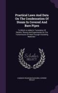 Practical Laws And Data On The Condensation Of Steam In Covered And Bare Pipes di Charles Pearson Paulding, Eugene Peclet edito da Palala Press