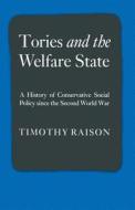 Tories and the Welfare State di Timothy Raison edito da Palgrave Macmillan UK