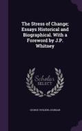 The Stress Of Change; Essays Historical And Biographical. With A Foreword By J.p. Whitney di George Viviliers Jourdan edito da Palala Press