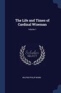 The Life And Times Of Cardinal Wiseman; di WILFRID PHILIP WARD edito da Lightning Source Uk Ltd