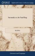 Sacontalï¿½; Or, The Fatal Ring di Kālidāsa edito da Gale Ecco, Print Editions