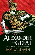 Alexander The Great: Man, Myth Or Monster? di Jamila Gavin edito da Walker Books Ltd