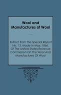Wool and Manufactures of Wool - Extract from the Special Report No. 13, Made in May, 1866, of the United States Revenue  di Mr Warren edito da Obscure Press