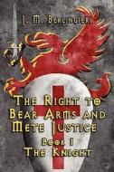 The Right To Bear Arms And Mete Justice di Joseph Mario Berlingieri edito da Publish America