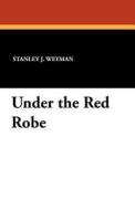 Under the Red Robe di Stanley J. Weyman edito da Wildside Press