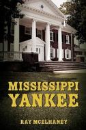 Mississippi Yankee di Ray McElhaney edito da Booksurge Publishing