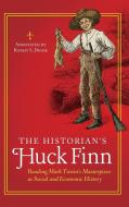 The Historian's Huck Finn: Reading Mark Twain's Masterpiece as Social and Economic History di Ranjit Dighe edito da PRAEGER FREDERICK A
