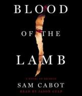 Blood of the Lamb: A Novel of Secrets di Sam Cabot edito da Simon & Schuster Audio