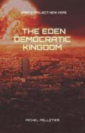 The Eden Democratic Kingdom di Michel Pelletier edito da Friesenpress