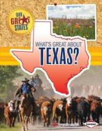 What's Great about Texas? di Amanda Lanser edito da LERNER PUB GROUP