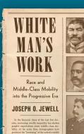 White Man's Work di Joseph O. Jewell edito da The University Of North Carolina Press