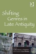 Shifting Genres in Late Antiquity di Geoffrey Greatrex, Hugh Elton, The Assistance of Lucas McMahon edito da ROUTLEDGE