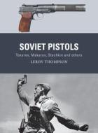 Soviet Pistols: Tokarev, Makarov, Stechkin and Others di Leroy Thompson edito da OSPREY PUB INC