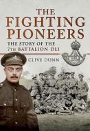 Fighting Pioneers: The Story of the 7th Battalion DLI di Clive Dunn edito da Pen & Sword Books Ltd