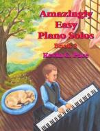 Amazingly Easy Piano Solos 2: Book 2 di Kevin G. Pace edito da Createspace