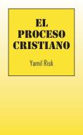 El Proceso Cristiano di Yamil Risk edito da Outskirts Press