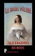 La Dama Palida di Alejandro Dumas edito da Createspace